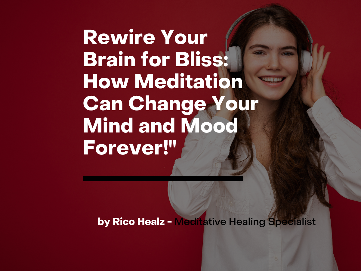 Rewire Your Brain for Bliss How Meditation Can Change Your Mind and Mood Forever!