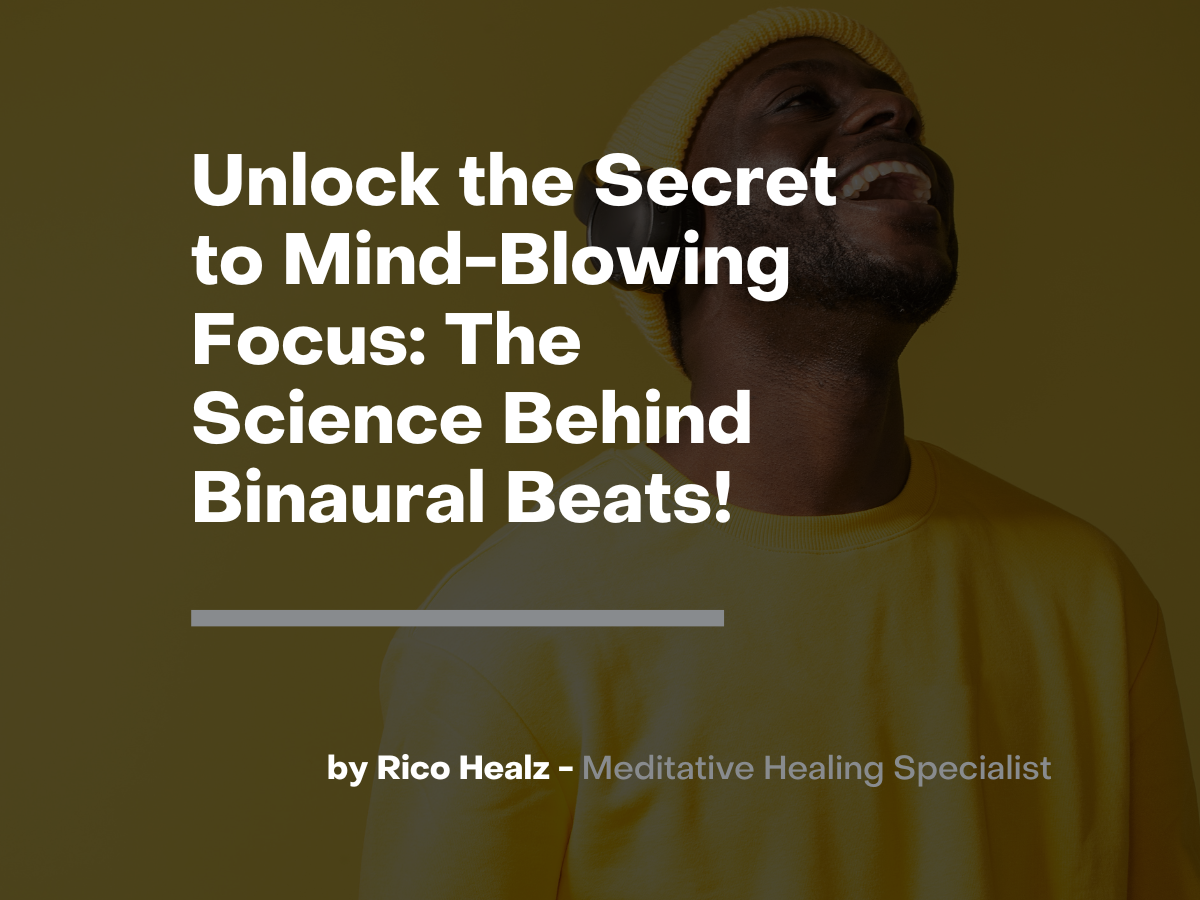 Unlock the Secret to Mind-Blowing Focus The Science Behind Binaural Beats!